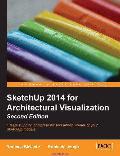 SketchUp 2014 برای تجسم معماری ، ویرایش 2: ایجاد تصاویری خیره کننده فتوئرالیستی و هنری از مدلهای SketchUp خود