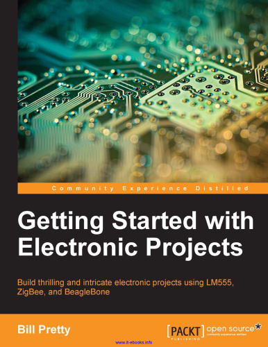 ﻿شروع کار با پروژه های الکترونیکی: ساخت پروژه های الکترونیکی هیجان انگیز و پیچیده با استفاده از LM555 ، ZigBee و BeagleBone