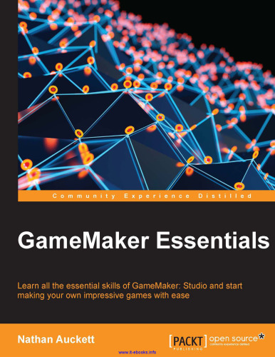 ﻿GameMaker Essentials: تمام مهارت های ضروری GameMaker: Studio را بیاموزید و به راحتی شروع به ساخت بازی های چشمگیر خود کنید.