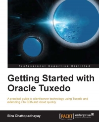 شروع به کار با Oracle Tuxedo: یک راهنمای عملی برای فن آوری مشتری / سرور با استفاده از Tuxedo و گسترش سریع آن به SOA و cloud