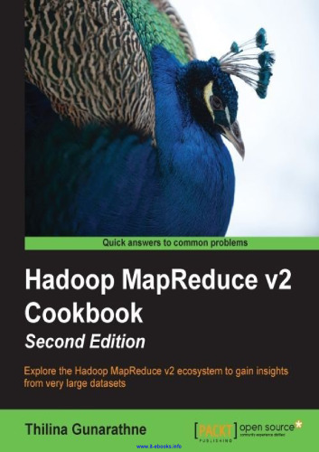 ﻿کتاب آشپزی Hadoop MapReduce v2، نسخه دوم: اکوسیستم Hadoop MapReduce v2 را برای به دست آوردن بینش از مجموعه داده های بسیار بزرگ کاوش کنید.