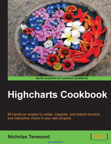 Highcharts Cookbook: 80 دستور العمل عملی برای ایجاد ، ادغام و گسترش نمودارهای پویا و تعاملی در پروژه های وب شما