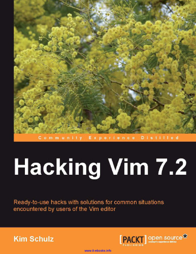 Hacking Vim 7.2: هک های آماده برای استفاده با راه حل هایی برای موقعیت های عادی که کاربران ویرایشگر Vim با آن روبرو می شوند