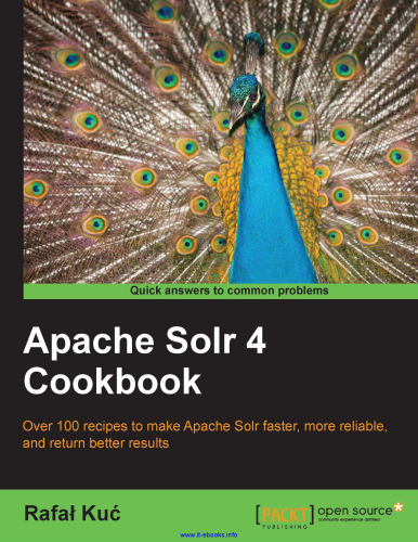 ﻿کتاب آشپزی Apache Solr 4: بیش از 100 دستور غذا برای سریعتر، قابل اعتمادتر کردن Apache Solr و نتایج بهتر