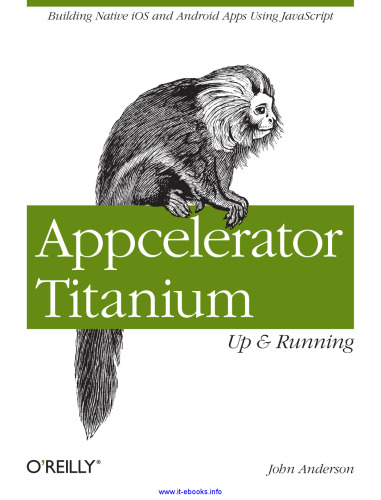 Appcelerator Titanium: Up and Running: ساختن برنامه های بومی iOS و اندروید با استفاده از JavaScript