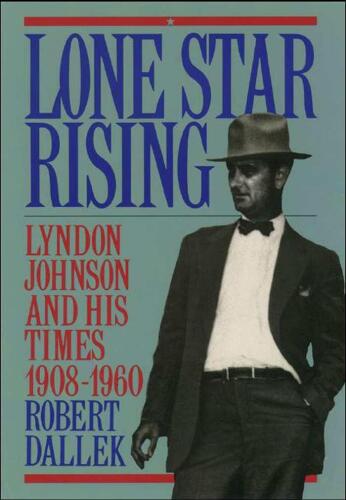 Lone Star Rising: Vol. 1: لیندون جانسون و زمانهای او ، 1908-1960