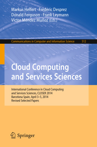 ﻿Cloud Computing and Services Sciences: Conference International in Cloud Computing and Services Sciences, CLOSER 2014 Barcelona Spain, 3-5 آوریل 2014 مقالات منتخب اصلاح شده