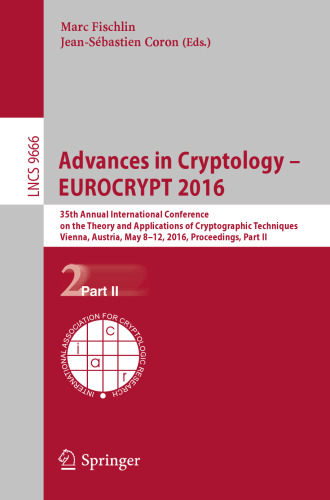 ﻿پیشرفت‌های رمزنگاری – EUROCRYPT 2016: سی و پنجمین کنفرانس بین‌المللی سالانه نظریه و کاربردهای تکنیک‌های رمزنگاری، وین، اتریش، 8-12 مه 2016، مجموعه مقالات، بخش دوم