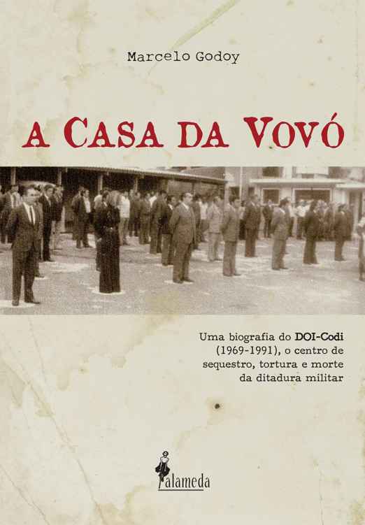Casa da Vovó - بیوگرافی DOI-Codi (1969-1991) ، مرکز آدم ربایی ، شکنجه و مرگ دیکتاتوری نظامی - داستان ها ، اسناد و شهادت های منتشر نشده از نمایندگان رژیم