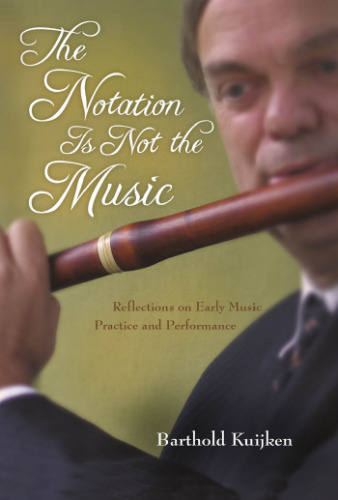 ﻿The Notation Is Not the Music: Reflections on Early Music Practice and Performance