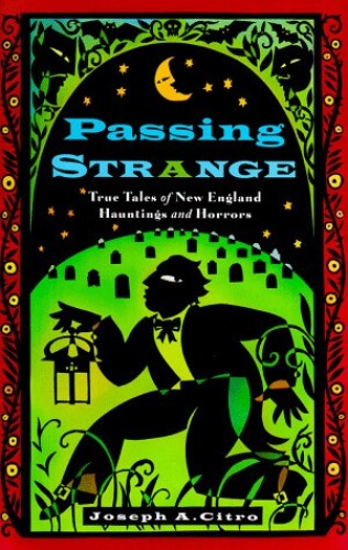 ﻿Passing Strange: True Tales of New England Hauntings and Horrors