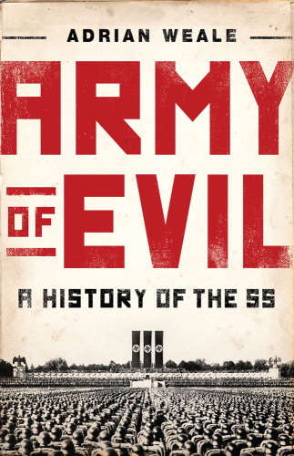 ﻿Army of Evil A History of the SS