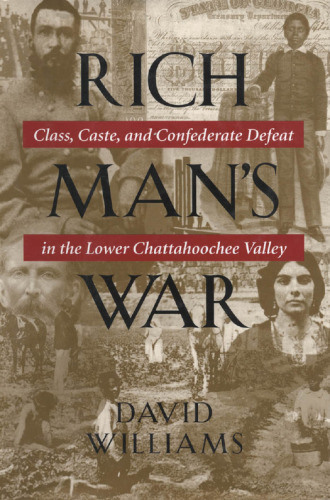 ﻿Rich Man’s War: Class، Caste، and Confederate شکست در دره پایین Chattahoochee