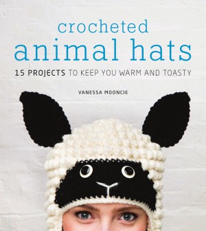 Crocheted Animal Hats  15 Projects to Keep You Warm and Toasty