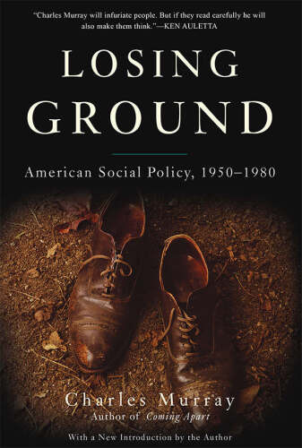 ﻿Losing Ground: American Social Policy, 1950-1980, 10th Anniversary Edition