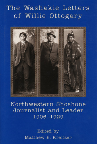 The Washakie Letters of Willie Otogary: Journalist and Leader Northwest-Shoshone، 1906-1929