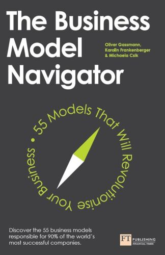 ﻿The Business Model Navigator: 55 مدلی که تجارت شما را متحول می کند