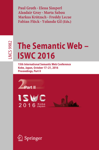 ﻿وب معنایی – ISWC 2016: پانزدهمین کنفرانس بین المللی وب معنایی، کوبه، ژاپن، 17 تا 21 اکتبر 2016، مجموعه مقالات، قسمت دوم