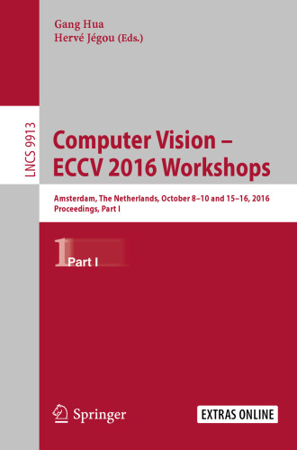 ﻿کارگاه های آموزشی Computer Vision – ECCV 2016: آمستردام، هلند، 8-10 و 15-16 اکتبر 2016، مجموعه مقالات، قسمت اول