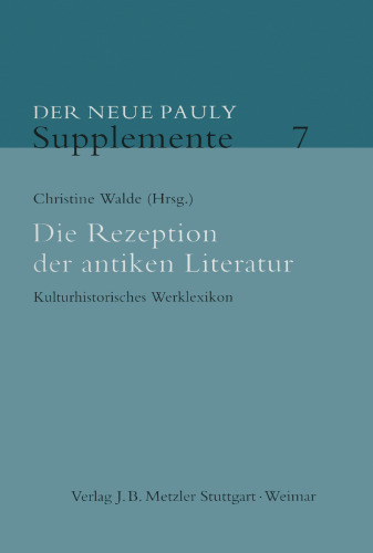 ﻿Die Rezeption der antiken Literatur: Kulturhistorisches Werklexikon