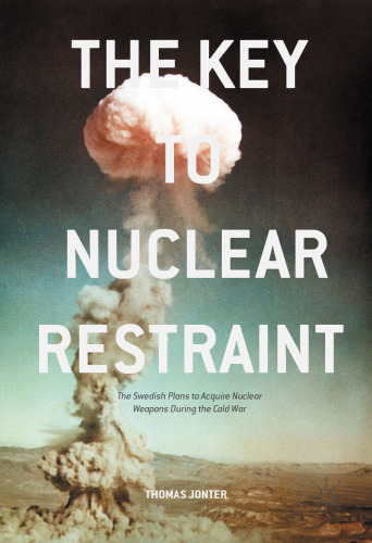 ﻿کلید مهار هسته ای: برنامه های سوئد برای دستیابی به سلاح های هسته ای در طول جنگ سرد