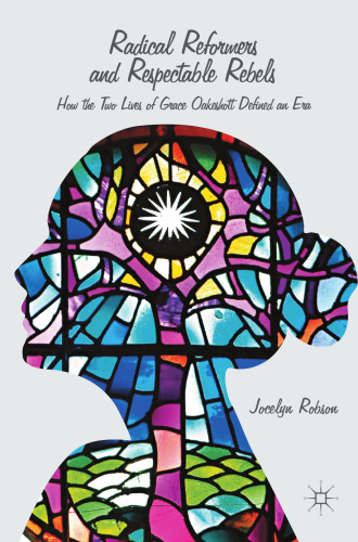 ﻿اصلاح طلبان رادیکال و شورشیان محترم: چگونه دو زندگی گریس اوکشات یک دوره را تعریف کردند