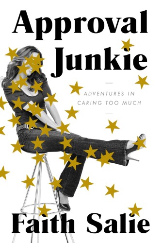﻿Approval Junkie: Adventures in Caring Too Much