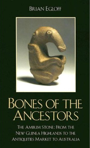 ﻿Bones of the Ancestors: The Ambum Stone: از ارتفاعات گینه نو تا بازار آثار باستانی تا استرالیا