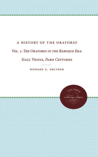 ﻿A History of the Oratorio: Vol. 1: Oratorio در دوران باروک: ایتالیا، وین، پاریس