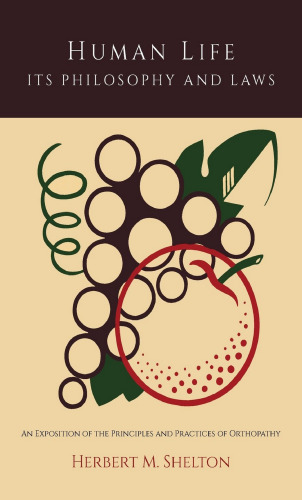 ﻿زندگی انسان فلسفه و قوانین آن; شرحی از اصول و شیوه های ارتوپاتی