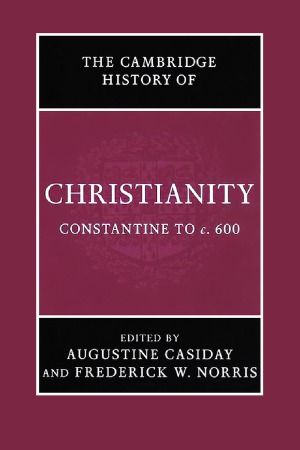 ﻿The Cambridge History of Christianity: Constantine to C.600
