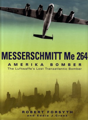 ﻿Messerschmitt Me 264 Amerika Bomber: The Luftwaffe’s Lost Transatlantic Bomber