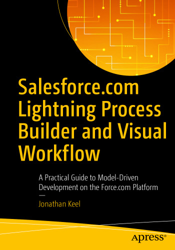 ﻿Salesforce.com Lightning Process Builder and Visual Workflow: راهنمای عملی برای توسعه مدل محور در پلتفرم Force.com