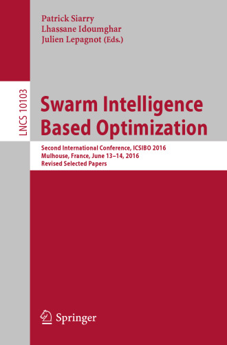 ﻿Swarm Intelligence Based Optimization: دومین کنفرانس بین المللی، ICSIBO 2016، Mulhouse، فرانسه، 13-14 ژوئن 2016، مقالات منتخب اصلاح شده