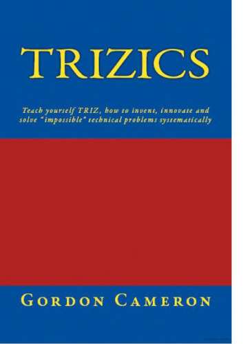 ﻿Trizics: به خودتان بیاموزید TRIZ، چگونه به اختراع، ابداع و حل مسائل فنی 