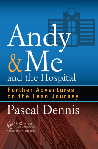﻿Andy & Me and the Hospital: Further Adventures on the Lean Journey