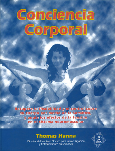 ﻿آگاهی بدن. Somatica: کنترل ذهن بر حرکت، انعطاف پذیری و سلامتی را بازیابی کنید