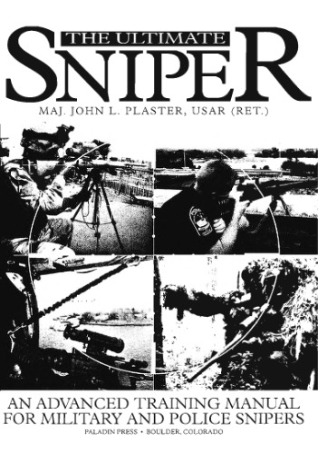 ﻿The Ultimate Sniper: یک کتابچه راهنمای پیشرفته آموزش برای تک تیراندازهای نظامی و پلیس