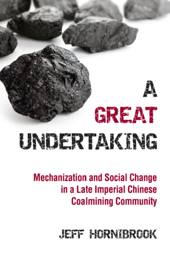 ﻿یک تعهد بزرگ: مکانیزاسیون و تغییر اجتماعی در جامعه متاخر زغال سنگ امپراتوری چین