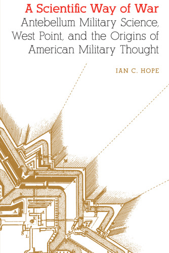 ﻿راه علمی جنگ: علم نظامی پیش از جنگ، وست پوینت، و خاستگاه تفکر نظامی آمریکا