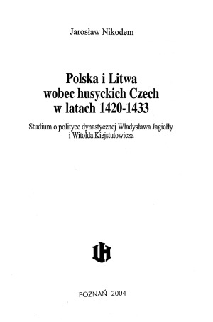 ﻿لهستان و لیتوانی به سمت Hussite Bohemia در سال های 1420-1433. مطالعه ای در مورد سیاست خاندانی Wadysaw Jagiey و Witold Kiejstutowicz