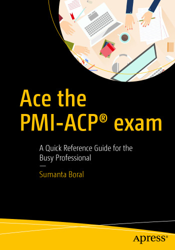 ﻿Ace the PMI-ACP® exam: یک راهنمای مرجع سریع برای افراد حرفه‌ای مشغول