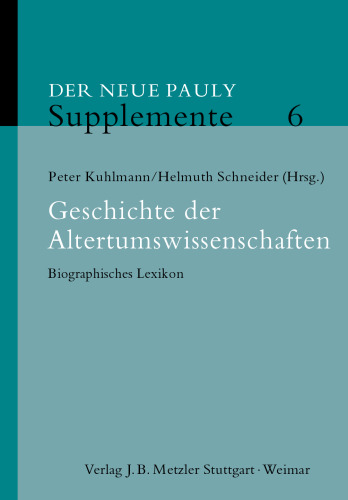 ﻿Geschichte der Altertumswissenschaften: Biographisches Lexikon