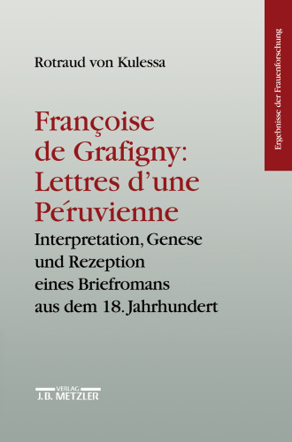 ﻿Françoise de Grafigny Lettres d’Une Péruvienne: تفسیر، پیدایش و دریافت رمانی معرفتی از قرن هجدهم