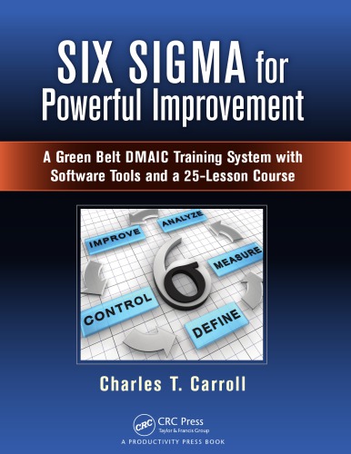 ﻿شش سیگما برای بهبود قدرتمند: سیستم آموزشی DMAIC کمربند سبز با ابزارهای نرم افزاری و یک دوره 25 درس