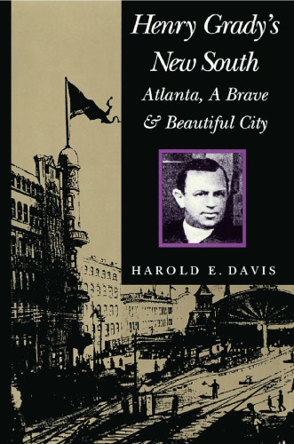 ﻿Henry Grady’s New South: Atlanta, a Brave and Beautiful City