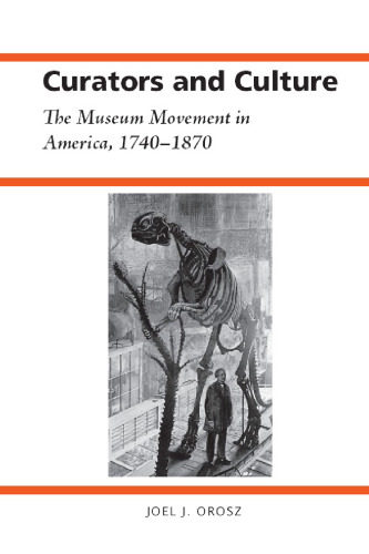﻿متصدیان و فرهنگ: جنبش موزه در آمریکا، 1740-1870