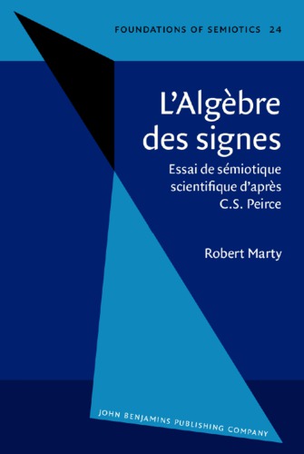 ﻿L’algèbre des signes: Essai de Sémiotique Scientifique d’après C. S. Peirce