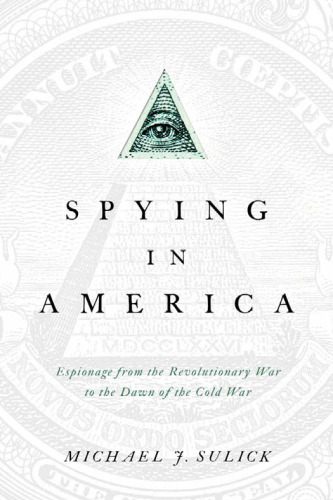 ﻿جاسوسی در آمریکا: جاسوسی از جنگ انقلابی تا طلوع جنگ سرد
