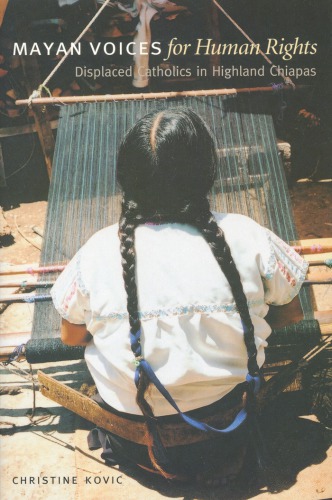 ﻿صدای مایاها برای حقوق بشر: آوارگان کاتولیک در ارتفاعات چیاپاس